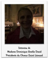Interview de  Madame Dominique Amélie David Présidente du Choeur Saint Léonard