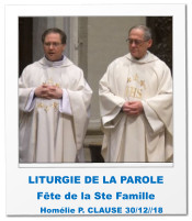 LITURGIE DE LA PAROLE Fête de la Ste Famille         Homélie P. CLAUSE 30/12//18