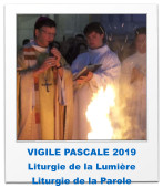 VIGILE PASCALE 2019 Liturgie de la Lumière Liturgie de la Parole