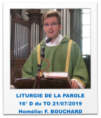 LITURGIE DE LA PAROLE 16° D du TO 21/07/2019 Homélie: F. BOUCHARD