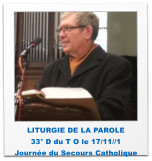 LITURGIE DE LA PAROLE 33° D du T O le 17/11//1 Journée du Secours Catholique
