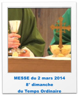 MESSE du 2 mars 2014 8° dimanche  du Temps Ordinaire