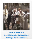 VIGILE PASCALE 20122Liturgie du Baptême Liturgie Eucharistique