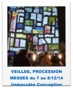 VEILLEE, PROCESSION MESSES du 7 au 8/12/14 Immaculée Conception